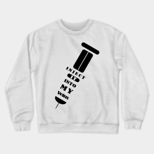 Inject the vaccine into my veins Crewneck Sweatshirt